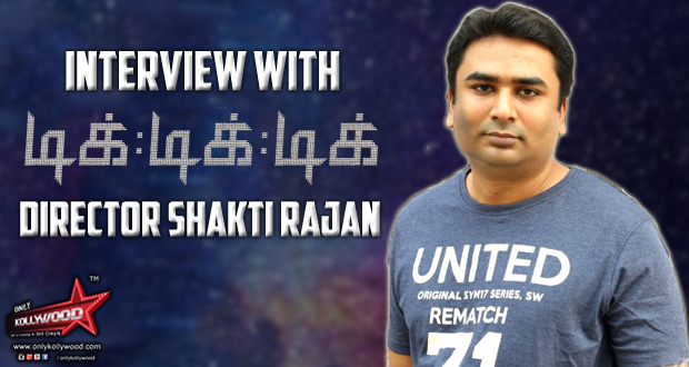 Interview with Tik Tik Tik Director Shakti Soundar Rajan